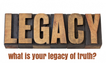 What Shapes Your Legacy of Truth?